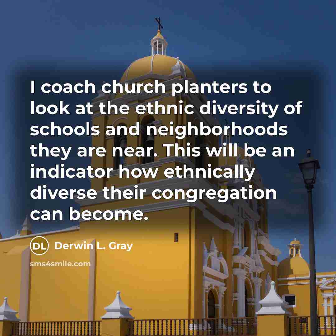 “I coach church planters to look at the ethnic diversity…” quote by Derwin L. Gray