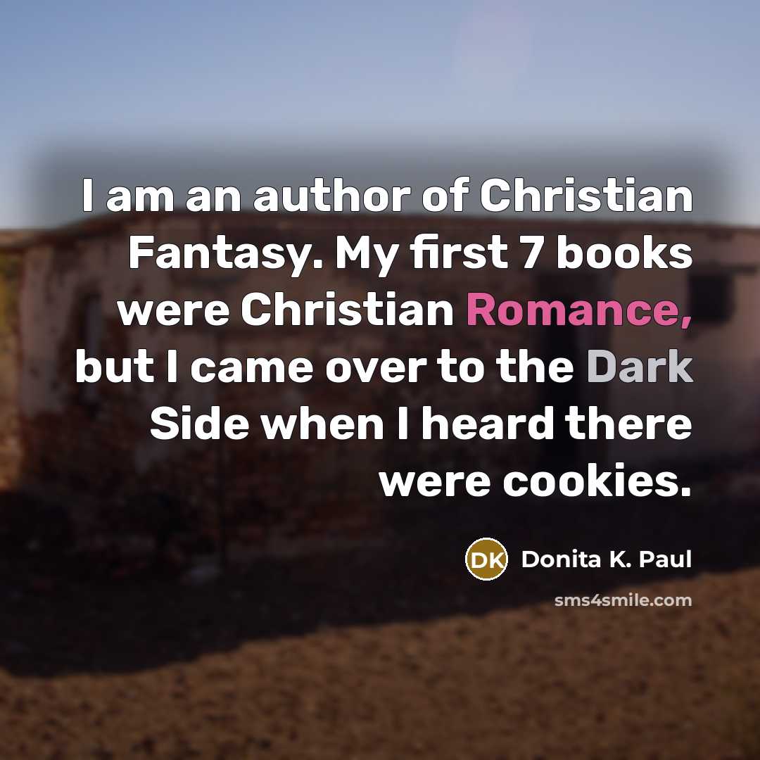“I am an author of Christian Fantasy. My first 7…” quote by Donita K. Paul