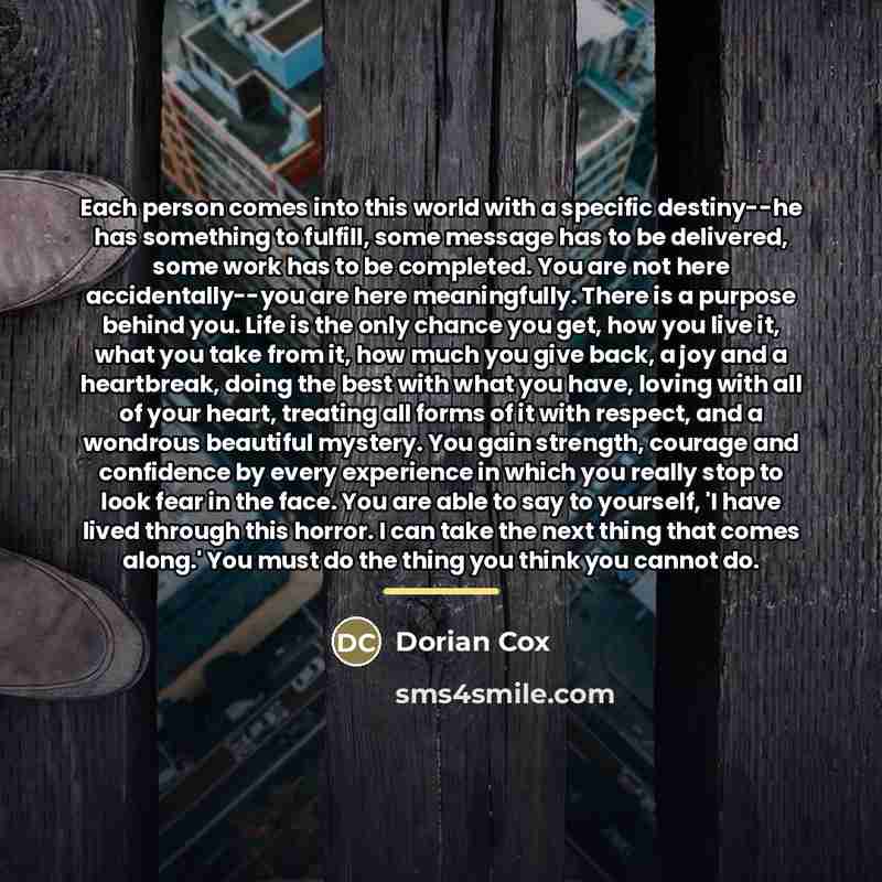 “Each person comes into this world with a specific destiny--he…” quote by Dorian Cox