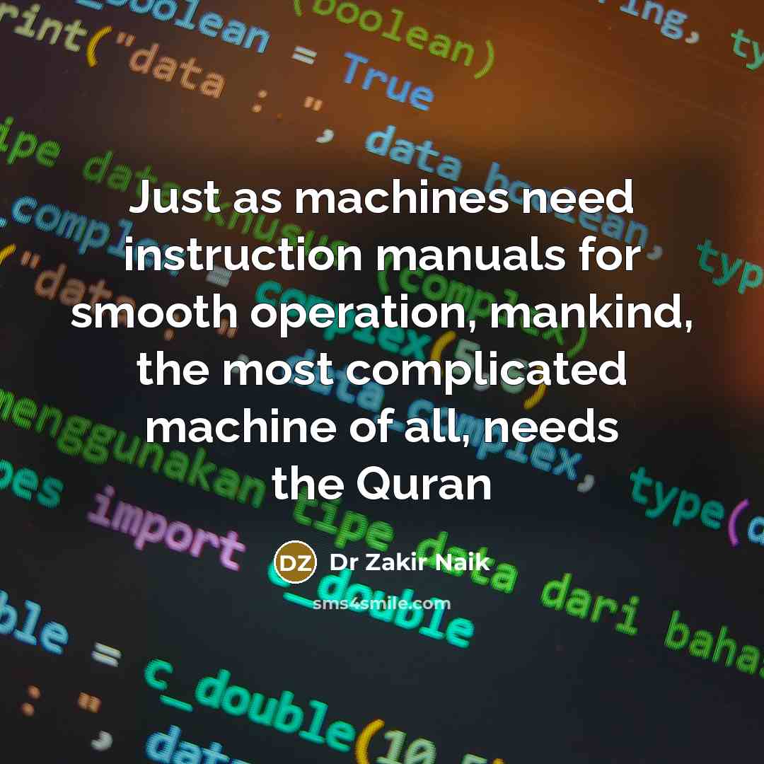 “Just as machines need instruction manuals for smooth operation, mankind,…” quote by Dr Zakir Naik