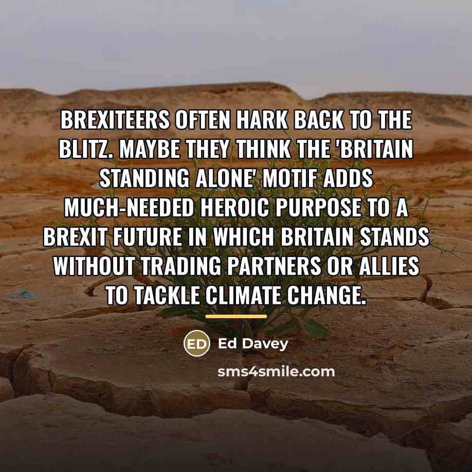 “Brexiteers often hark back to the blitz. Maybe they think…” quote by Ed Davey