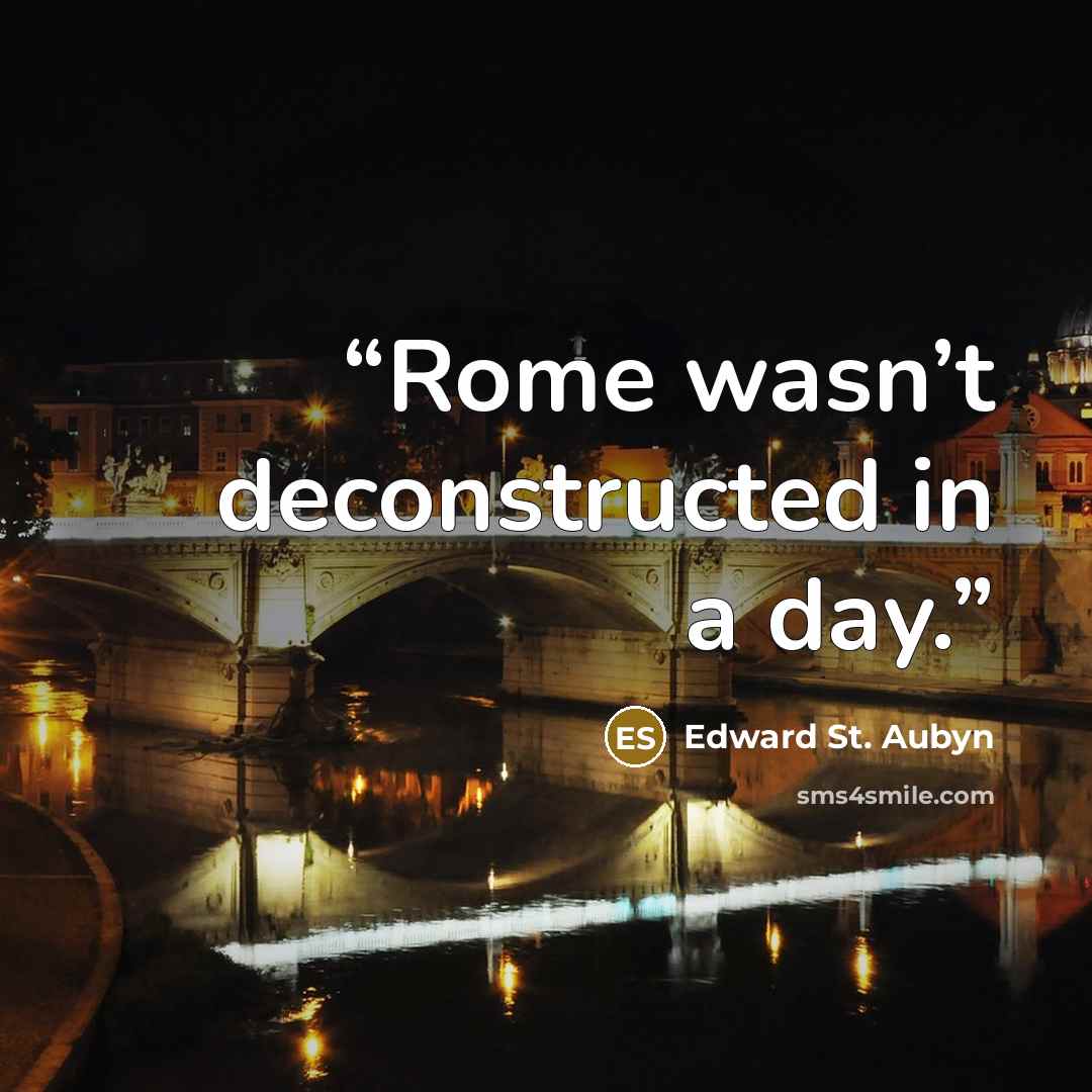 “Rome wasn’t deconstructed in a day.” quote by Edward St. Aubyn