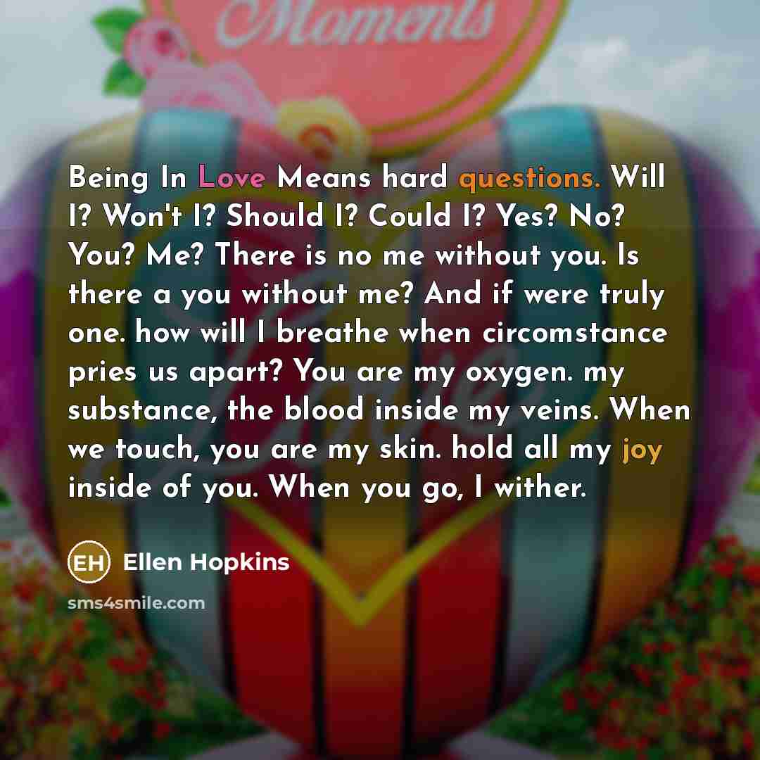 “Being In Love Means hard questions. Will I? Won't I?…” quote by Ellen Hopkins