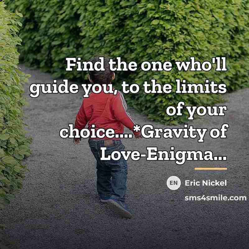 “Find the one who'll guide you, to the limits of…” quote by Eric Nickel