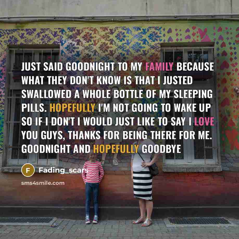 “Just said goodnight to my family because what they don't…” quote by Fading_scars