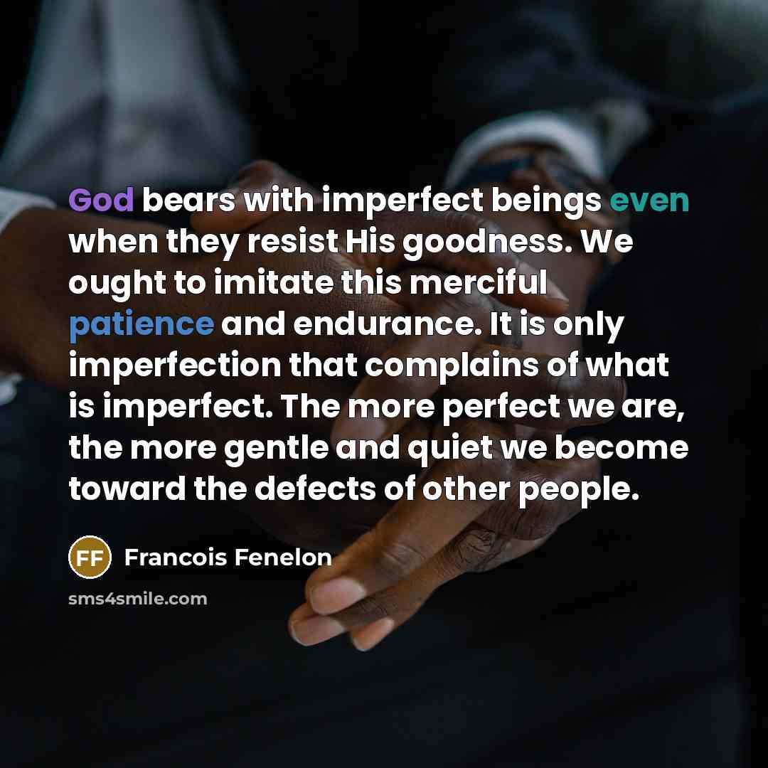 “God bears with imperfect beings even when they resist His…” quote by Francois Fenelon