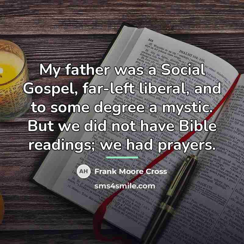 “My father was a Social Gospel, far-left liberal, and to…” quote by Frank Moore Cross