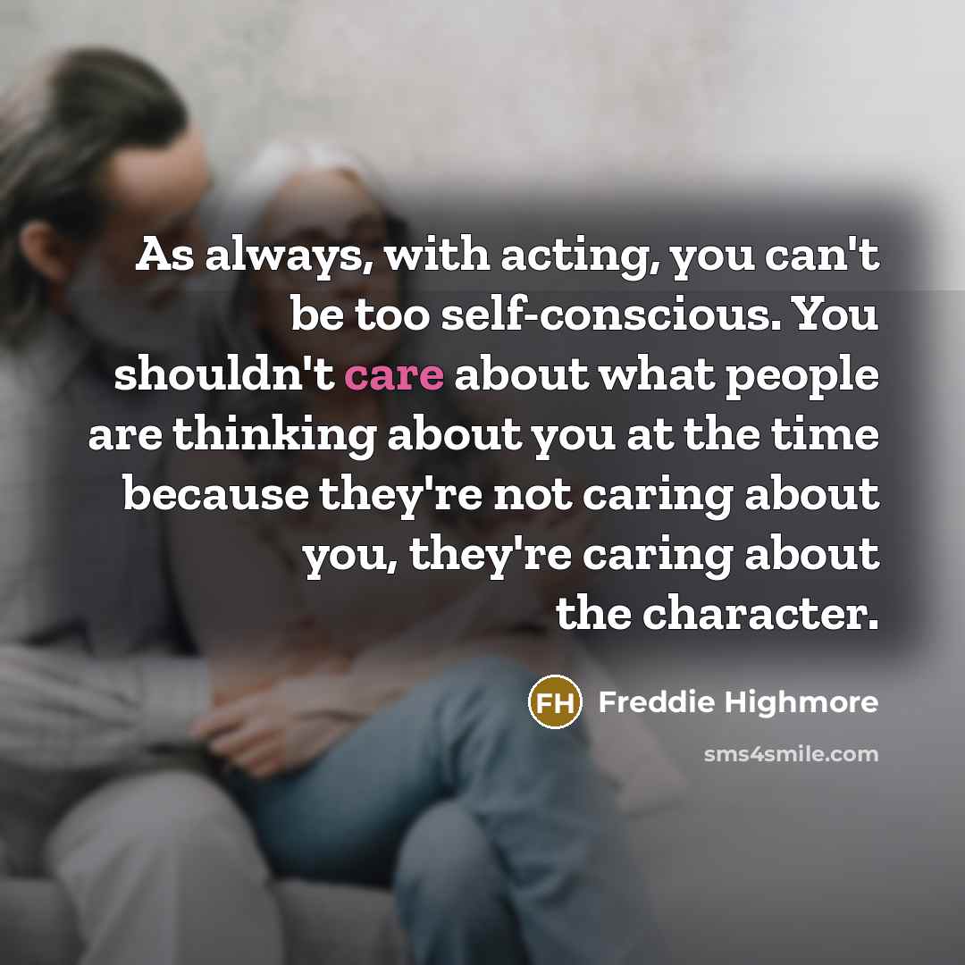 “As always, with acting, you can't be too self-conscious. You…” quote by Freddie Highmore