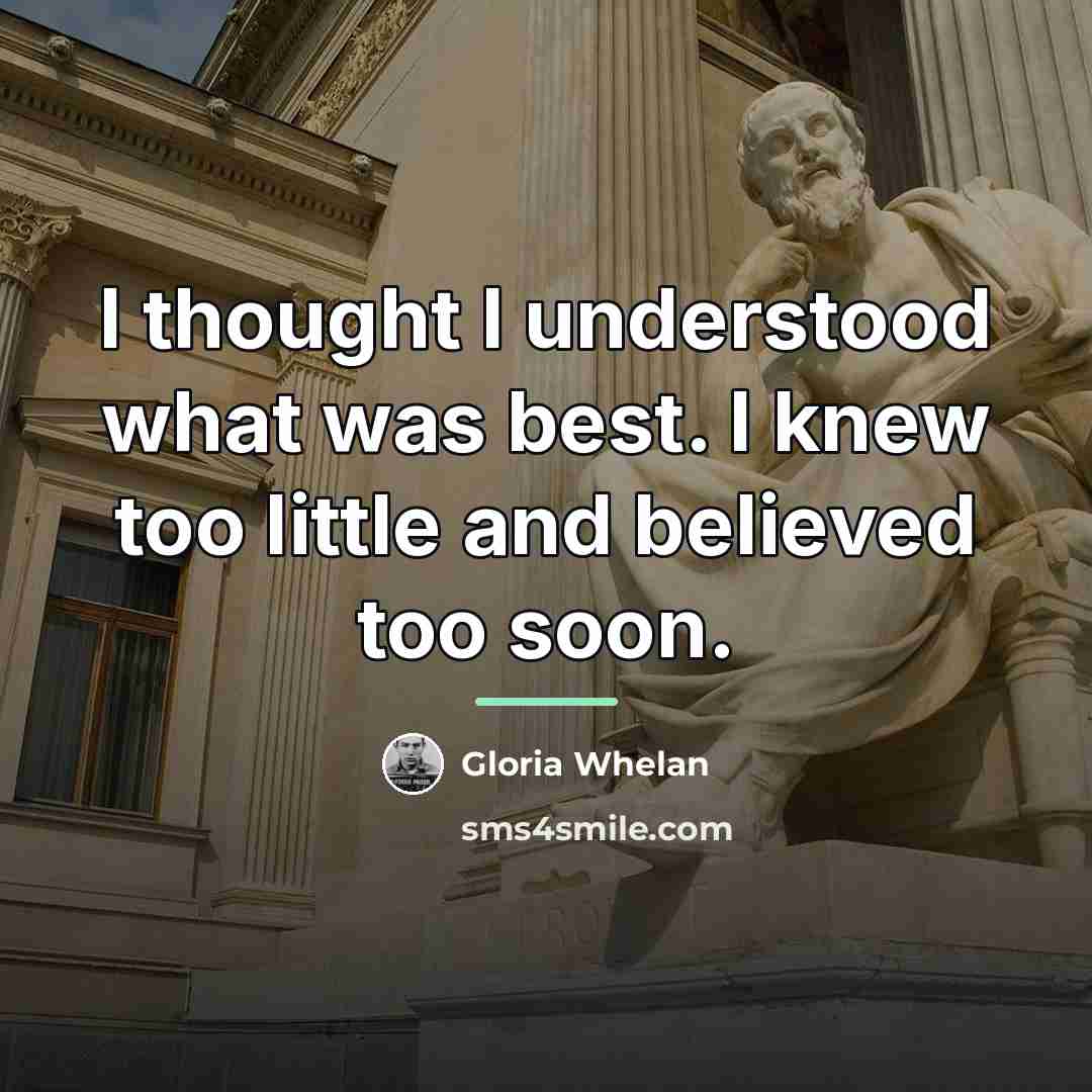 “I thought I understood what was best. I knew too…” quote by Gloria Whelan