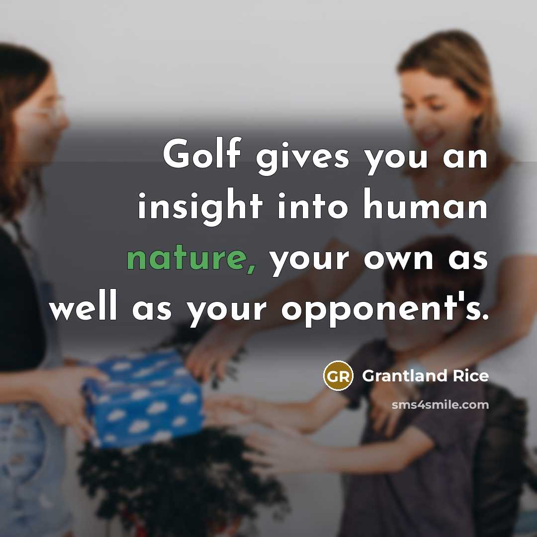 “Golf gives you an insight into human nature, your own…” quote by Grantland Rice