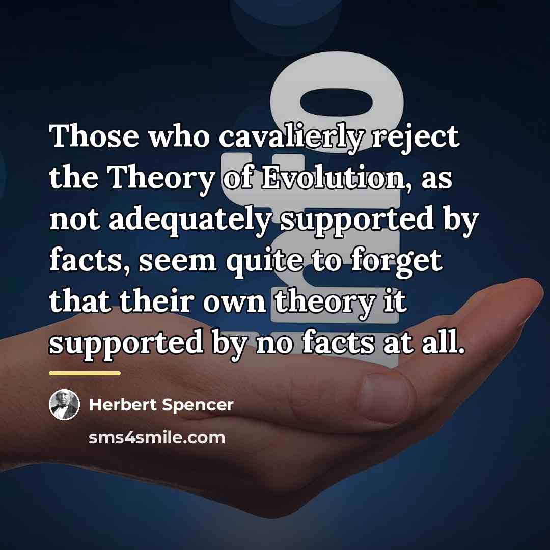 “Those who cavalierly reject the Theory of Evolution, as not…” quote by Herbert Spencer