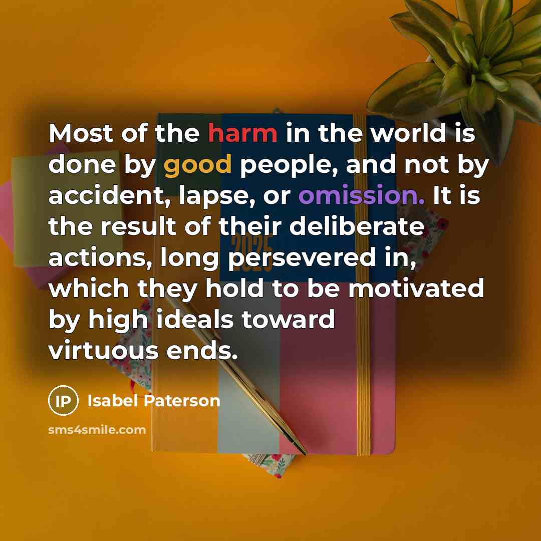 “Most of the harm in the world is done by…” quote by Isabel Paterson