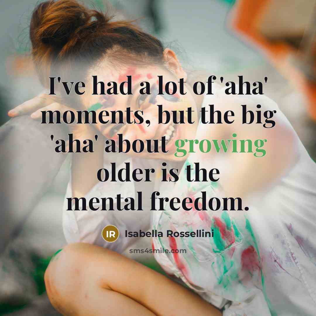 “I've had a lot of 'aha' moments, but the big…” quote by Isabella Rossellini