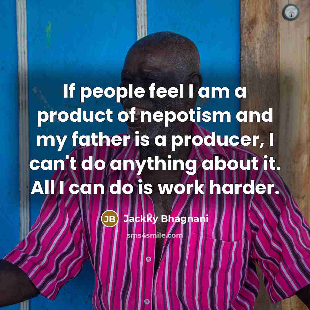 “If people feel I am a product of nepotism and…” quote by Jackky Bhagnani