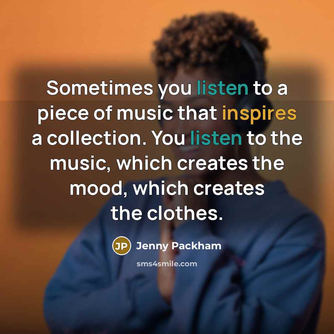 “Sometimes you listen to a piece of music that inspires…” quote by Jenny Packham