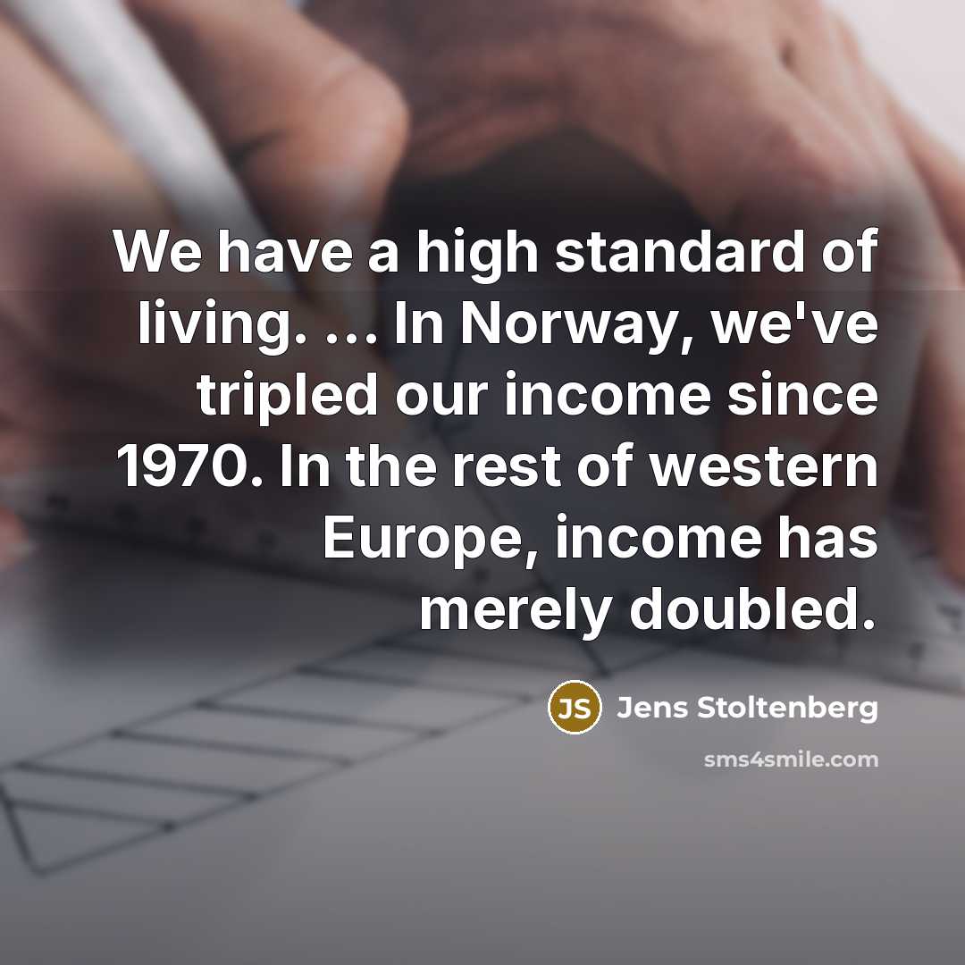 “We have a high standard of living. ... In Norway,…” quote by Jens Stoltenberg