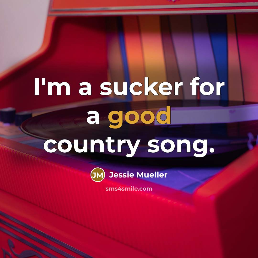 “I'm a sucker for a good country song.…” quote by Jessie Mueller