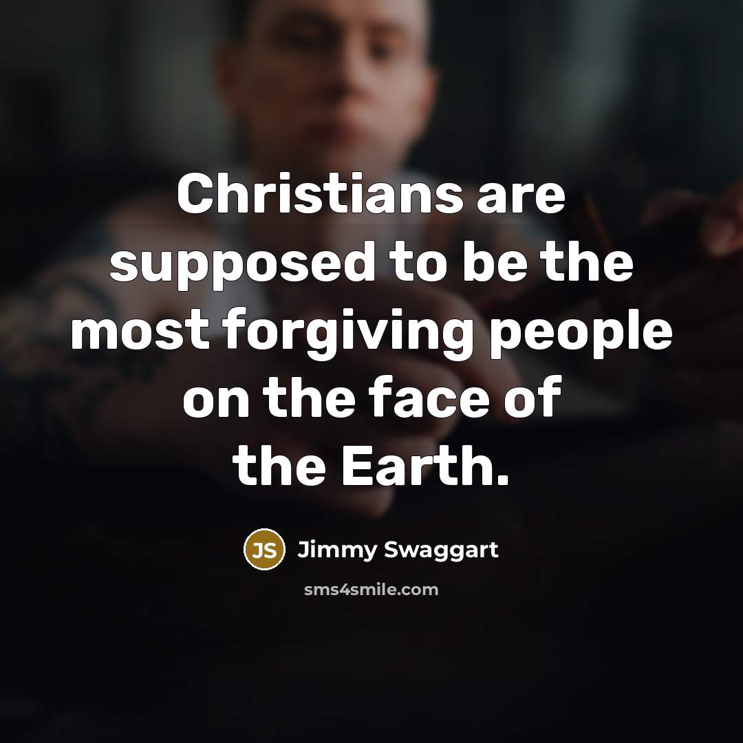 “Christians are supposed to be the most forgiving people on…” quote by Jimmy Swaggart