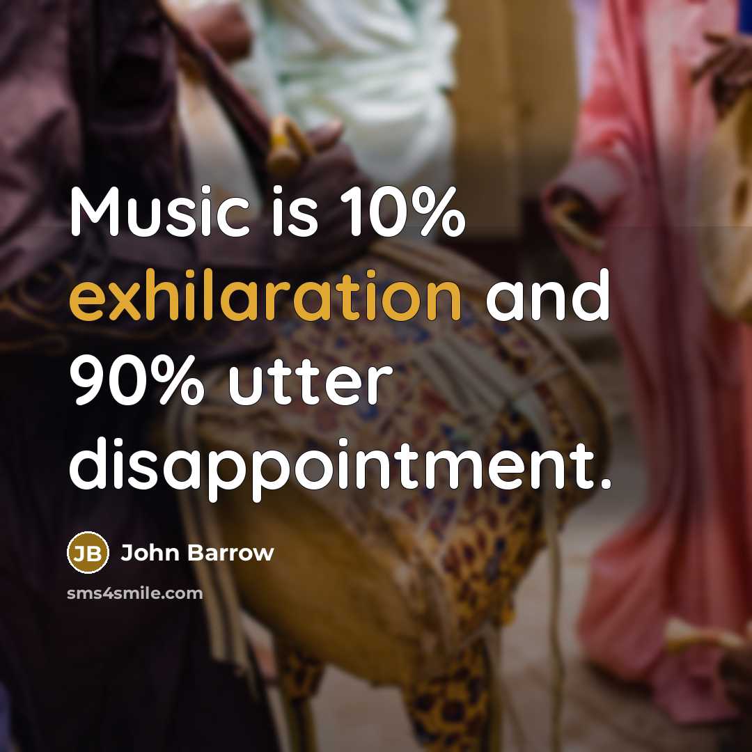 “Music is 10% exhilaration and 90% utter disappointment.…” quote by John Barrow