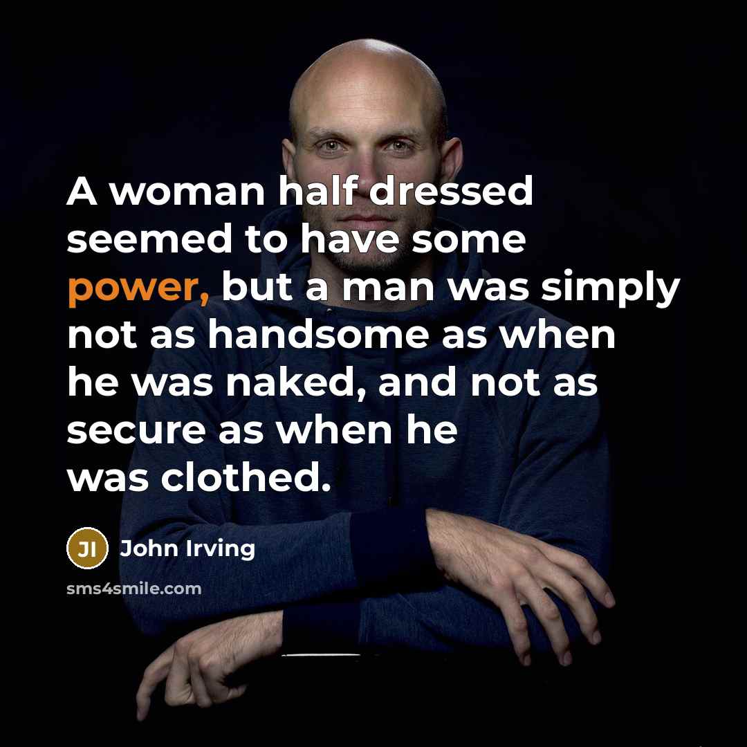 “A woman half dressed seemed to have some power, but…” quote by John Irving