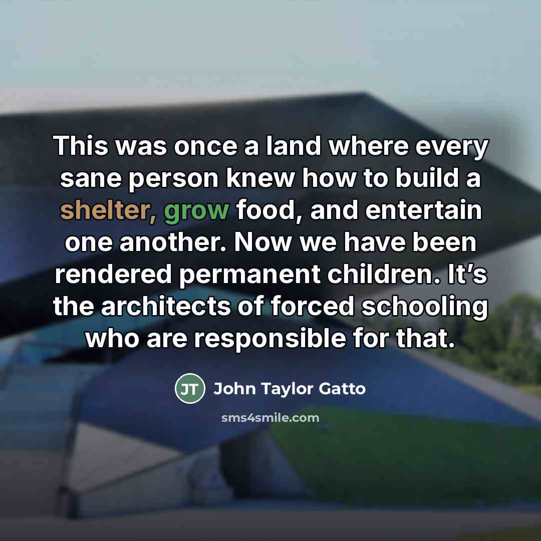 “This was once a land where every sane person knew…” quote by John Taylor Gatto