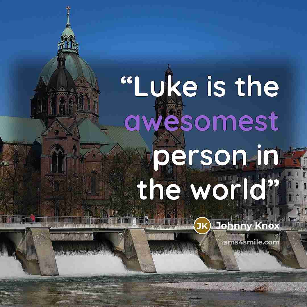 “Luke is the awesomest person in the world” quote by Johnny Knox