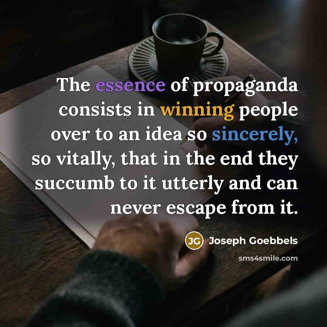 “The essence of propaganda consists in winning people over to…” quote by Joseph Goebbels