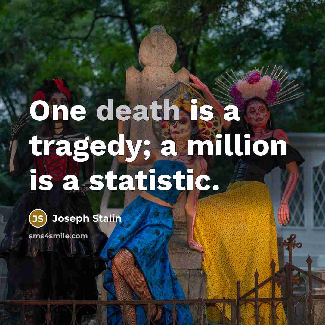 “One death is a tragedy; a million is a statistic.…” quote by Joseph Stalin