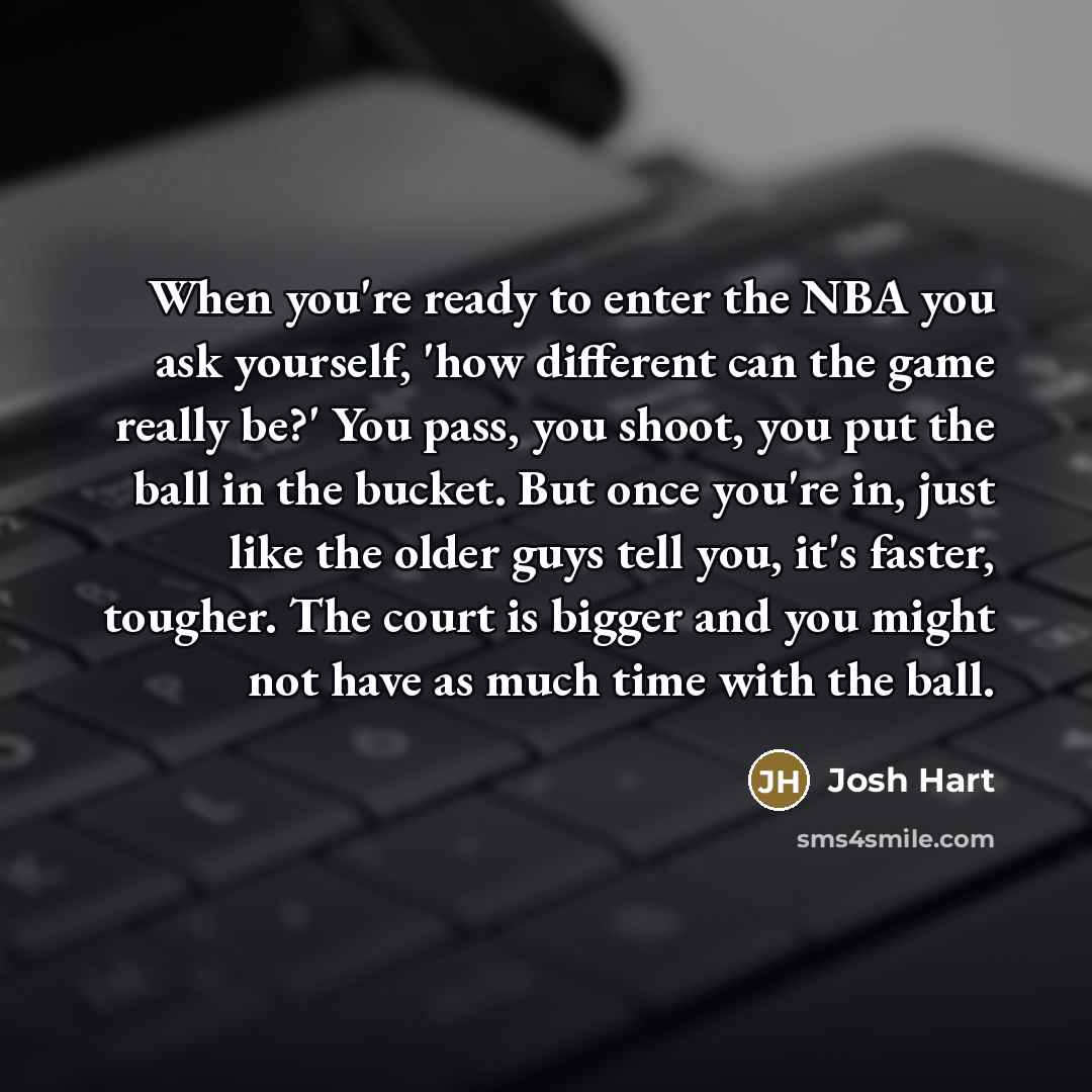 “When you're ready to enter the NBA you ask yourself,…” quote by Josh Hart