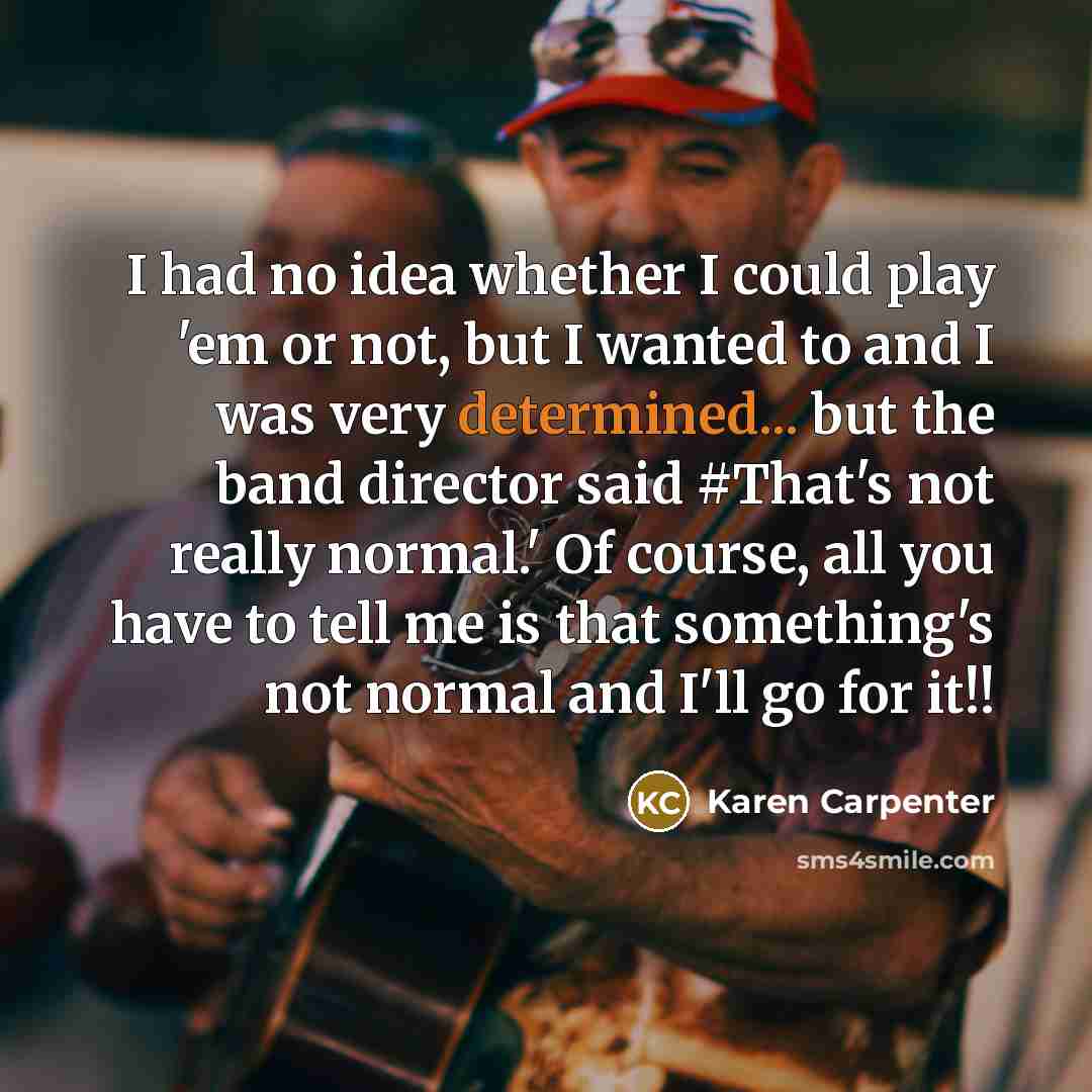 “I had no idea whether I could play 'em or…” quote by Karen Carpenter