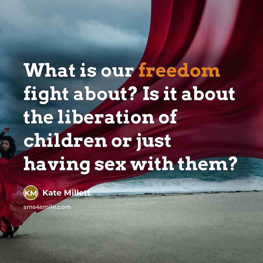 “What is our freedom fight about? Is it about the…” quote by Kate Millett