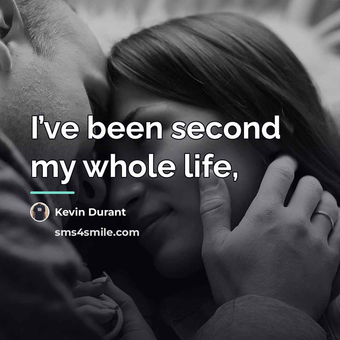 “I’ve been second my whole life,…” quote by Kevin Durant