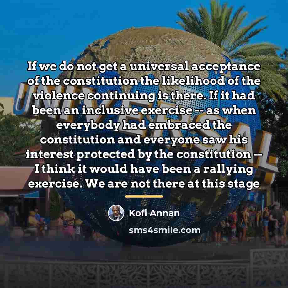 “If we do not get a universal acceptance of the…” quote by Kofi Annan