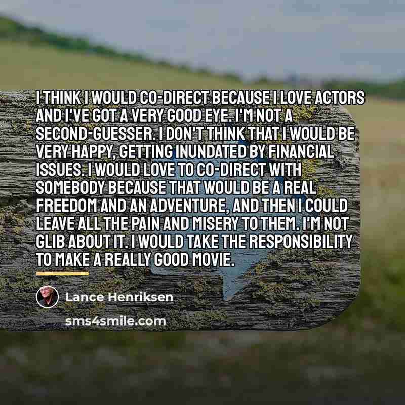 “I think I would co-direct because I love actors and…” quote by Lance Henriksen