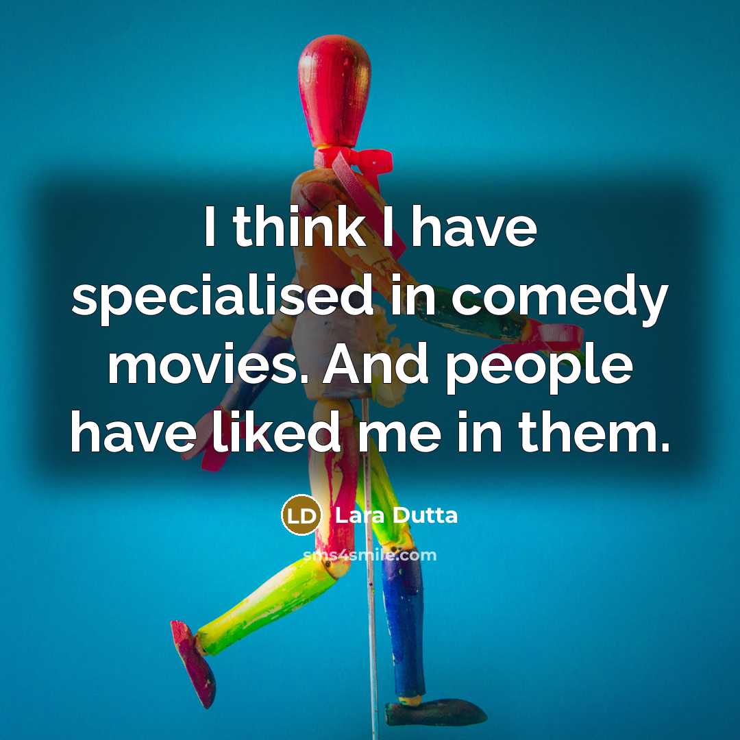 “I think I have specialised in comedy movies. And people…” quote by Lara Dutta