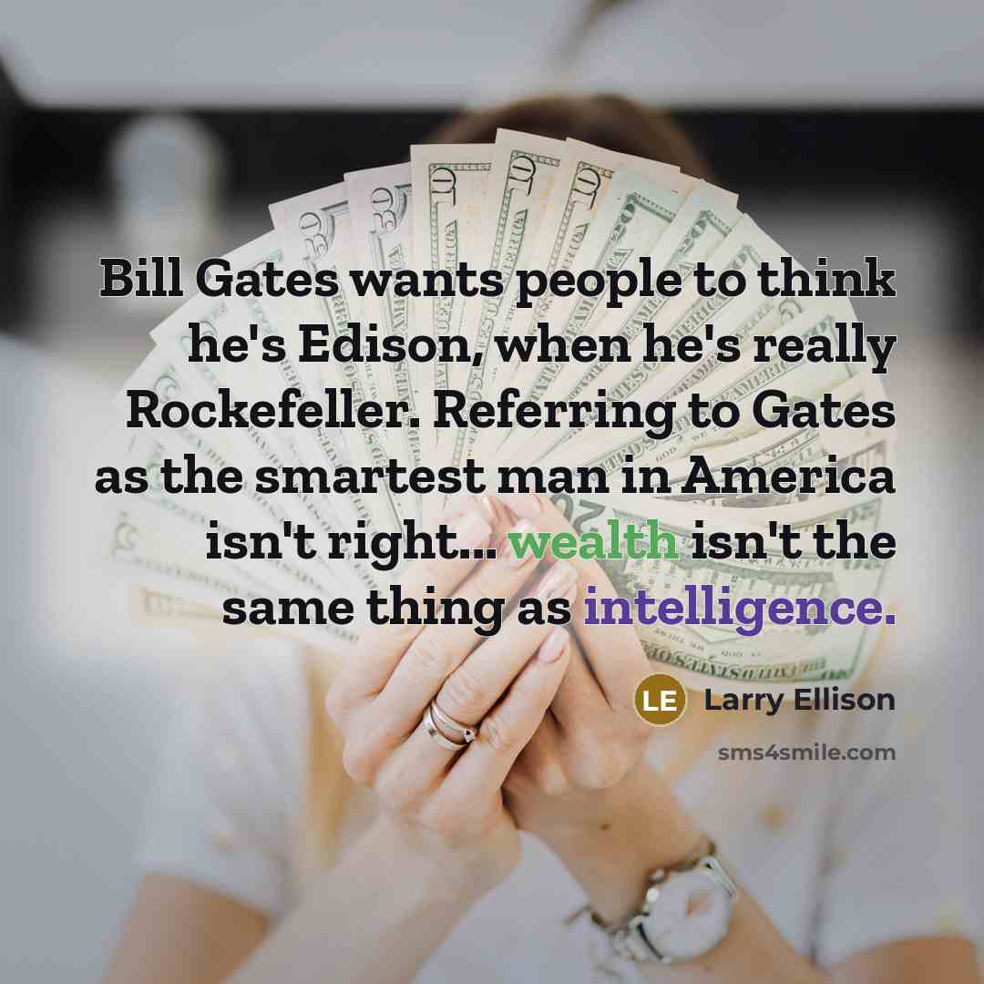 “Bill Gates wants people to think he's Edison, when he's…” quote by Larry Ellison