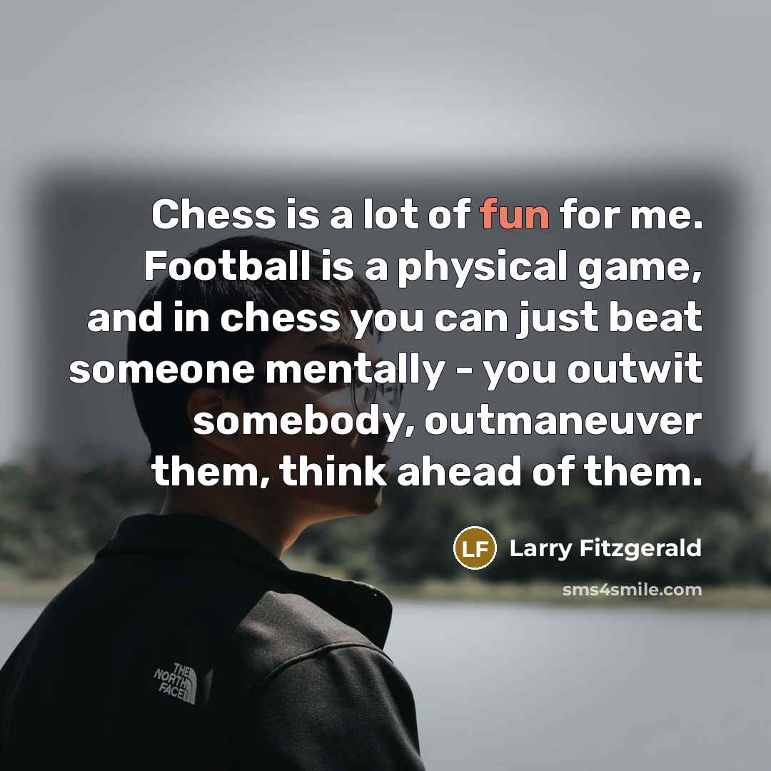 “Chess is a lot of fun for me. Football is…” quote by Larry Fitzgerald