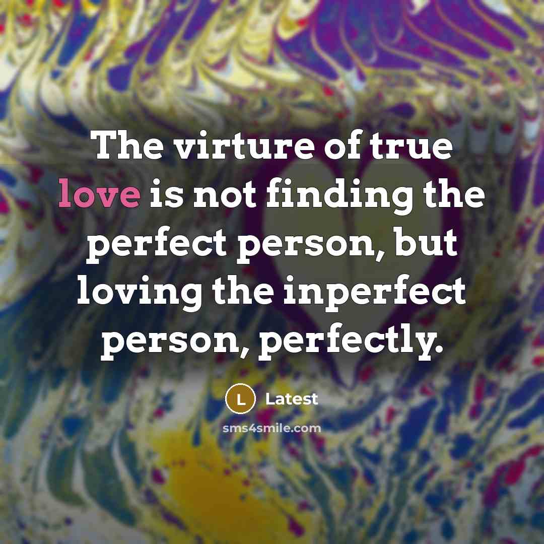 “The virture of true love is not finding the perfect…” quote by Latest