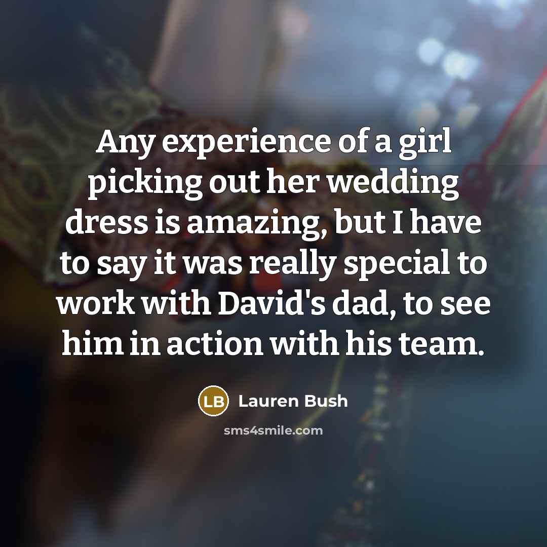 “Any experience of a girl picking out her wedding dress…” quote by Lauren Bush