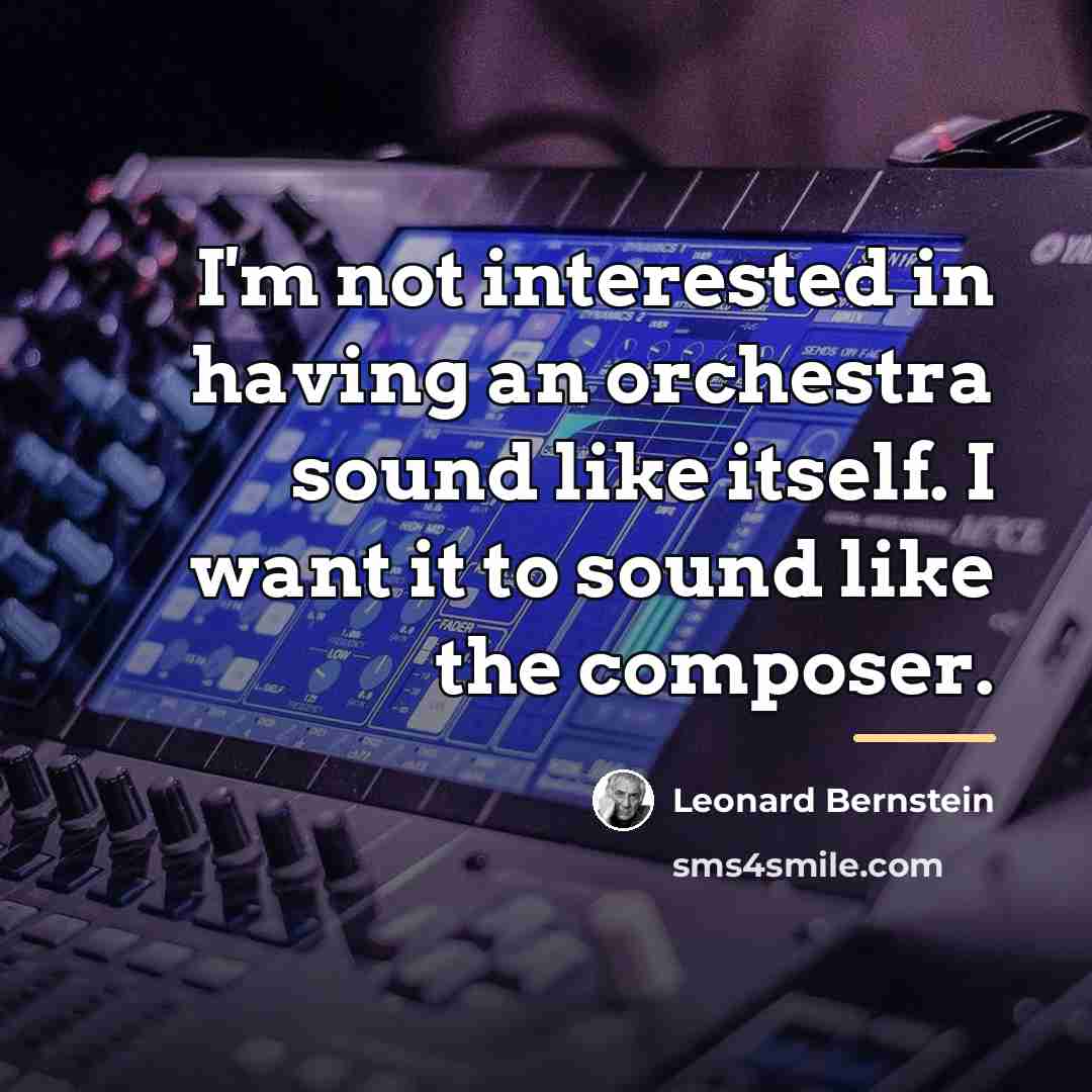 “I'm not interested in having an orchestra sound like itself.…” quote by Leonard Bernstein