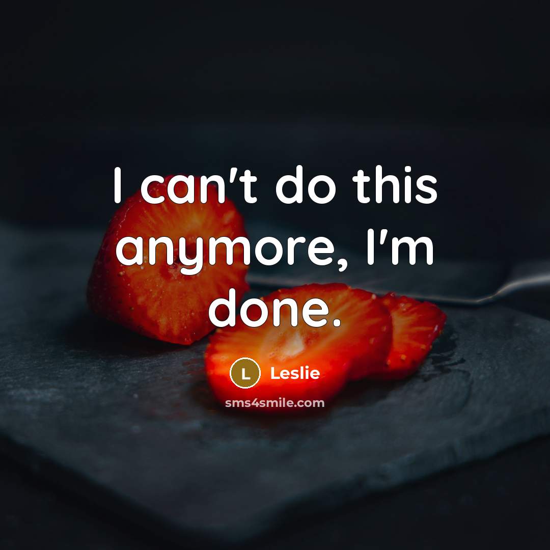 “I can't do this anymore, I'm done.” quote by Leslie