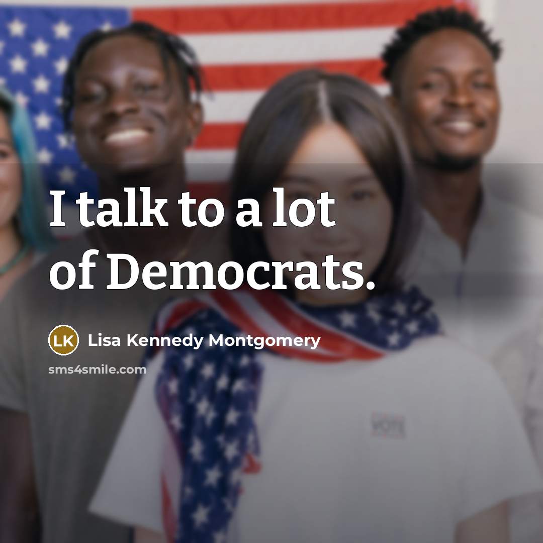 “I talk to a lot of Democrats.…” quote by Lisa Kennedy Montgomery