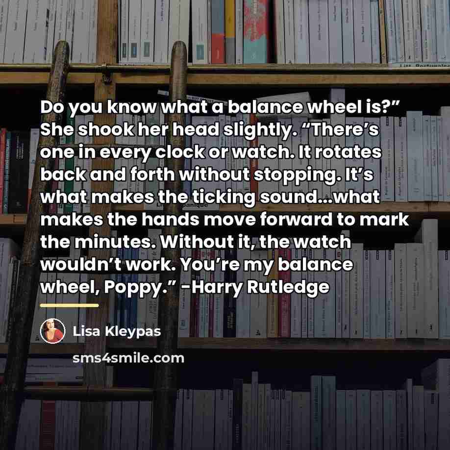 “Do you know what a balance wheel is?” She shook…” quote by Lisa Kleypas