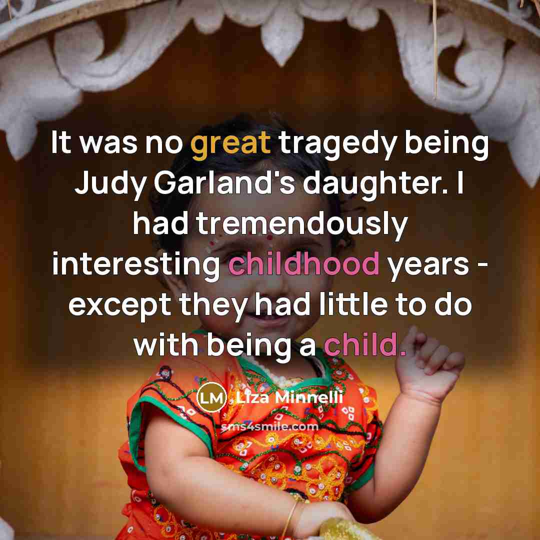“It was no great tragedy being Judy Garland's daughter. I…” quote by Liza Minnelli