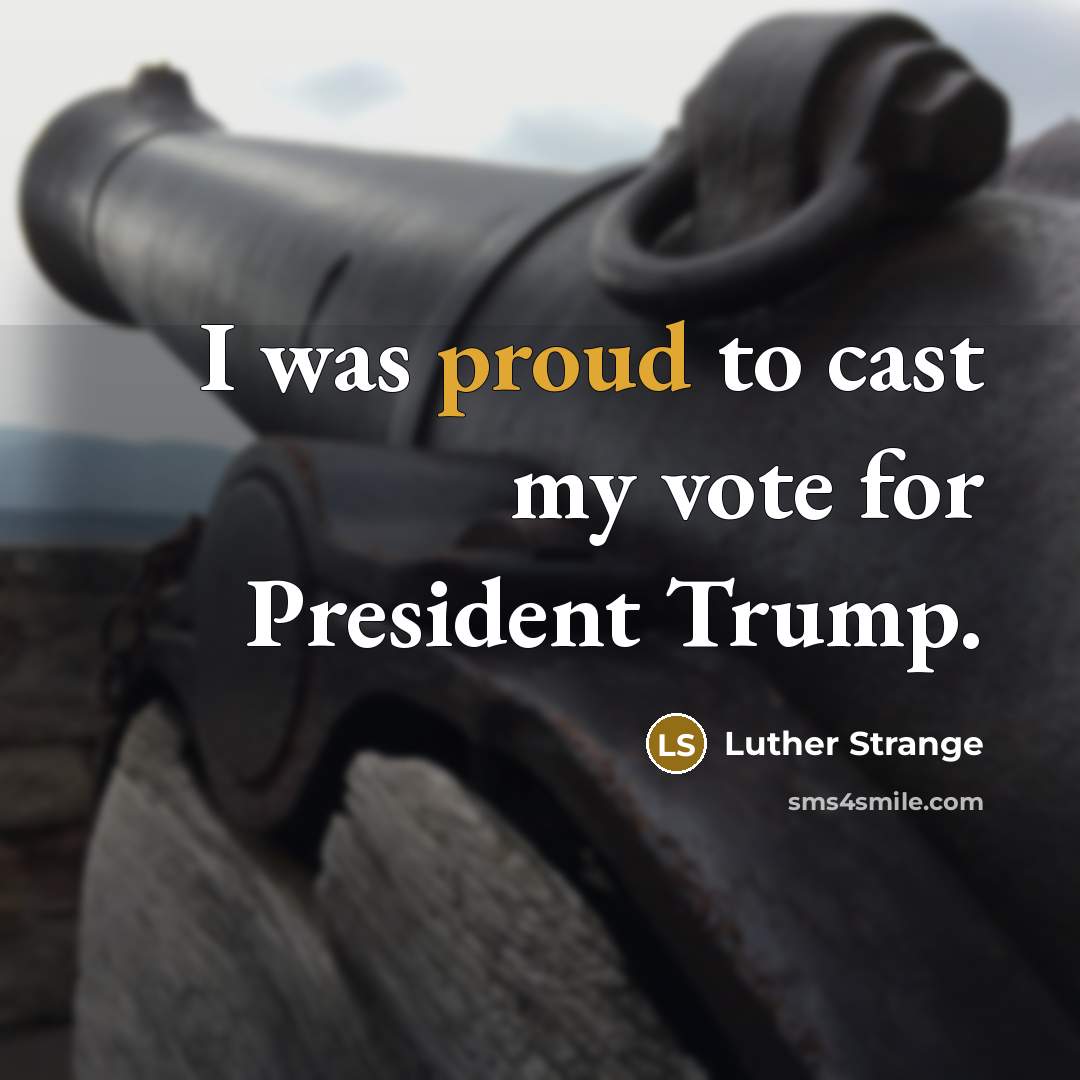 “I was proud to cast my vote for President Trump.…” quote by Luther Strange
