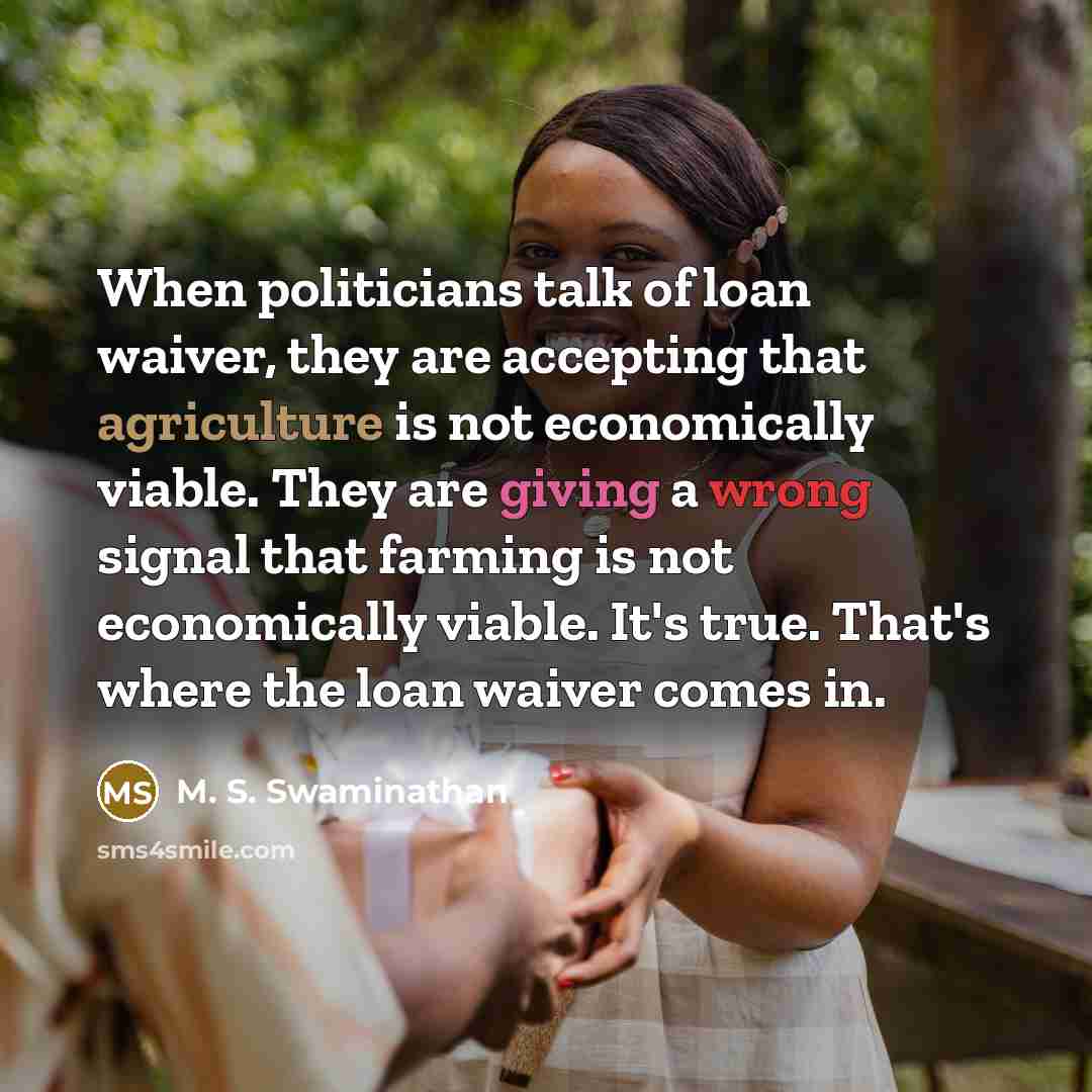 “When politicians talk of loan waiver, they are accepting that…” quote by M. S. Swaminathan