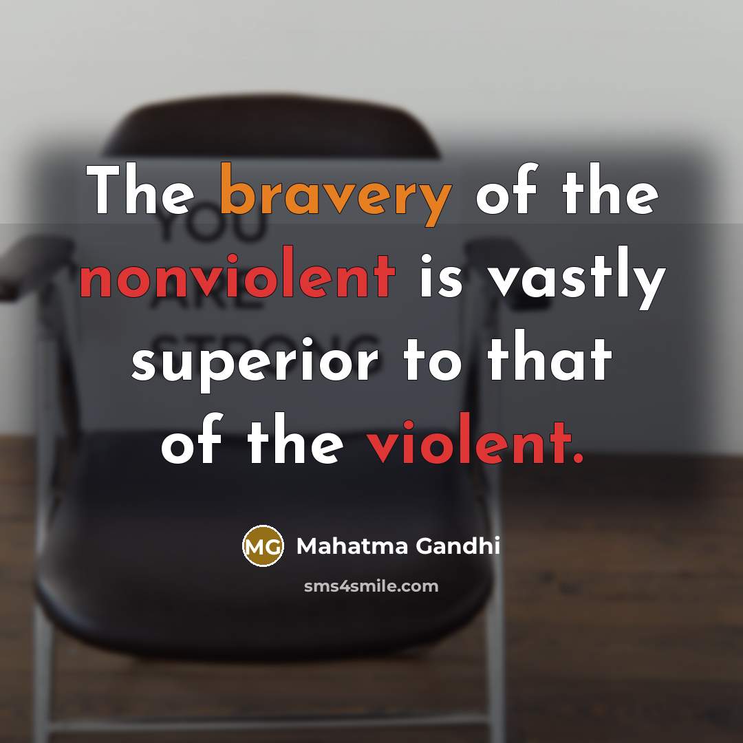 “The bravery of the nonviolent is vastly superior to that…” quote by Mahatma Gandhi