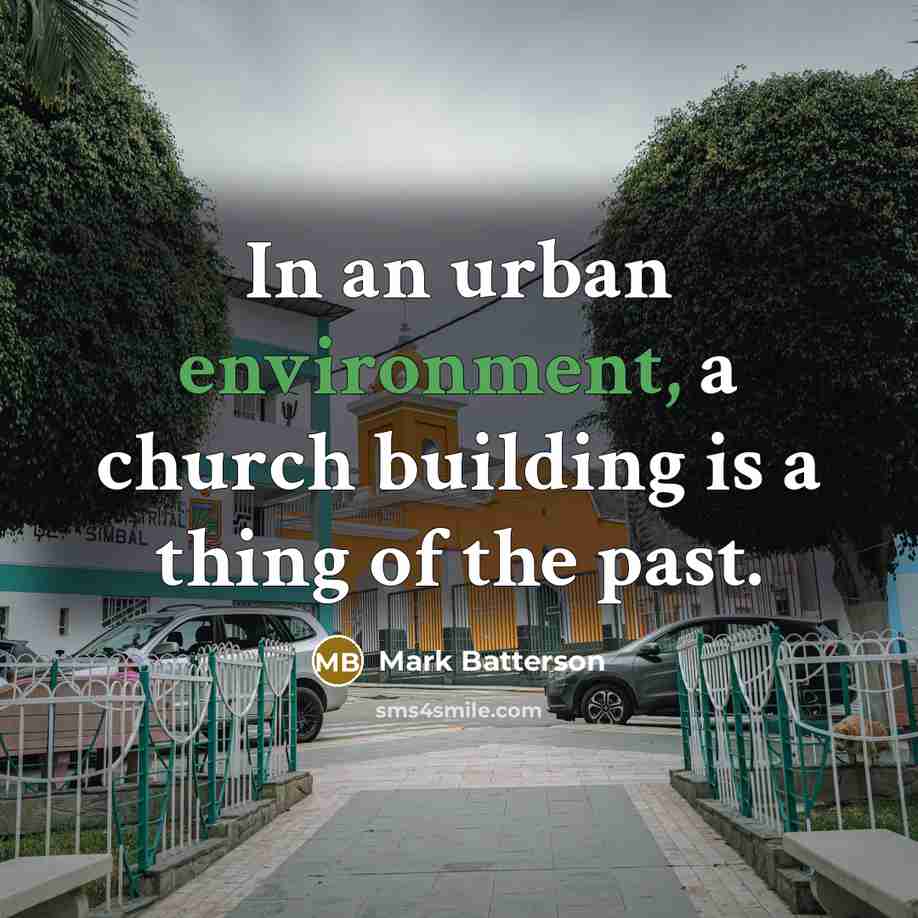 “In an urban environment, a church building is a thing…” quote by Mark Batterson