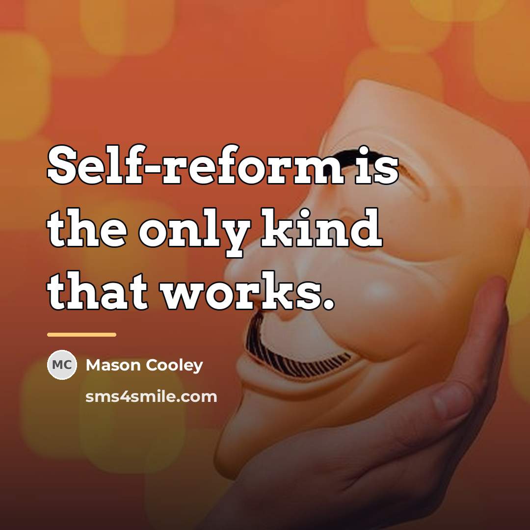 “Self-reform is the only kind that works.…” quote by Mason Cooley