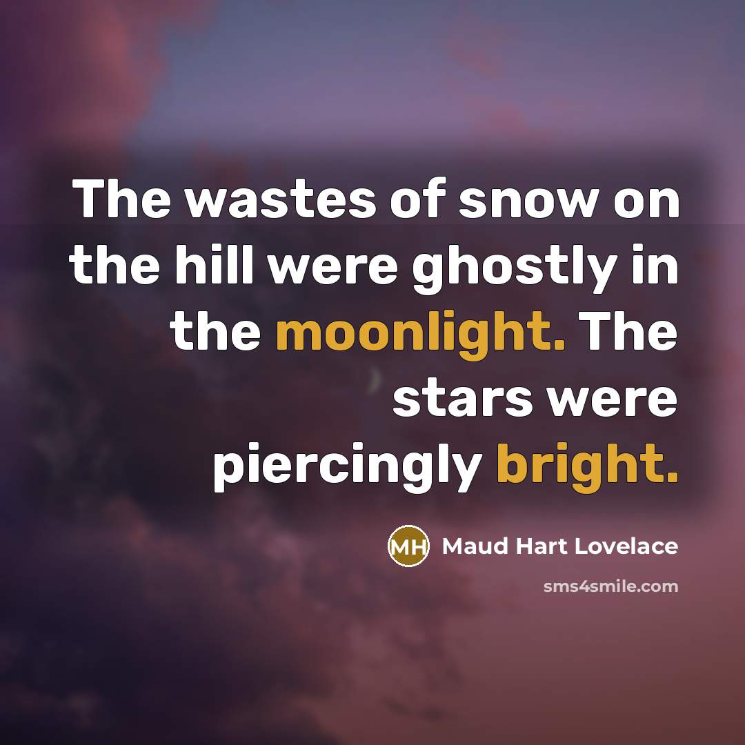 “The wastes of snow on the hill were ghostly in…” quote by Maud Hart Lovelace